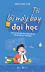 Tôi lái máy bay đến đại học - Làm sao để một học sinh mất gốc thi đỗ đại học top đầu?