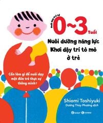 Nuôi dạy trẻ từ 0 - 3 tuổi:  Nuôi dưỡng năng lực - Khơi dậy trí tò mò ở trẻ