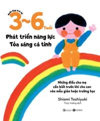 Nuôi dạy trẻ từ 3 - 6 tuổi: Phát triển năng lực - Tỏa sáng cá tính