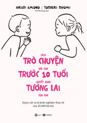 Cách trò chuyện với con trước 10 tuổi quyết định tương lai của con