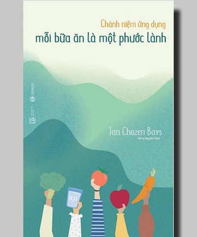 Chánh niệm ứng dụng - Mỗi bữa ăn là một phước lành