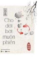 Cho đời bớt muộn phiền (Tái bản 2023)