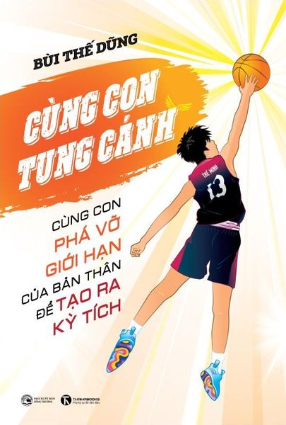 Cùng con tung cánh: Cùng con phá vỡ giới hạn của bản thân để tạo ra kỳ tích Nhà sách Thái Hà