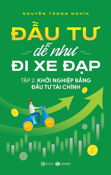 Đầu tư dễ như đi xe đạp - Tập 2: Khởi nghiệp bằng đầu tư tài chính
