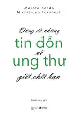 Đừng để những tin đồn về ung thư giết chết bạn