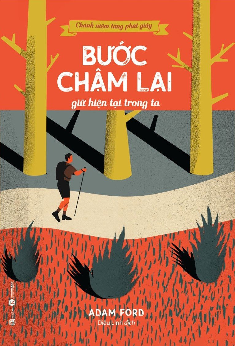 Chánh niệm từng phút giây: Bước chậm lại giữ hiện tại trong ta – Nhà sách Thái Hà
