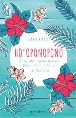 Ho’oponopono: Sống như người Hawaii – Chấp nhận, biết ơn và tha thứ