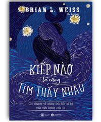 Kiếp nào ta cũng tìm thấy nhau: Câu chuyện về những linh hồn tri kỷ vĩnh viễn không chia lìa (TB 2024)