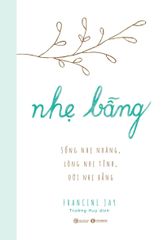 Nhẹ bẫng – Sống nhẹ nhàng, lòng nhẹ tênh, đời nhẹ bẫng