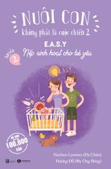 Nuôi con không phải là cuộc chiến 2 – Cuốn 2: Nếp sinh hoạt cho bé yêu