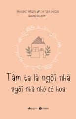 Tâm ta là ngôi nhà, ngôi nhà nhỏ có hoa