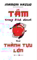 Tâm trong kinh doanh tạo thành tựu lớn