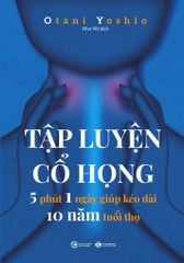 Tập luyện cổ họng - 5 phút 1 ngày giúp kéo dài 10 năm tuổi thọ