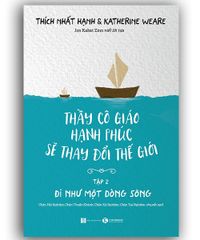 Thầy cô giáo hạnh phúc sẽ thay đổi thế giới - tập 2: Đi như một dòng sông