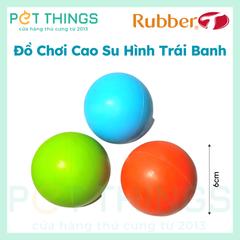 Đồ Chơi Cao Su Hình Trái Banh