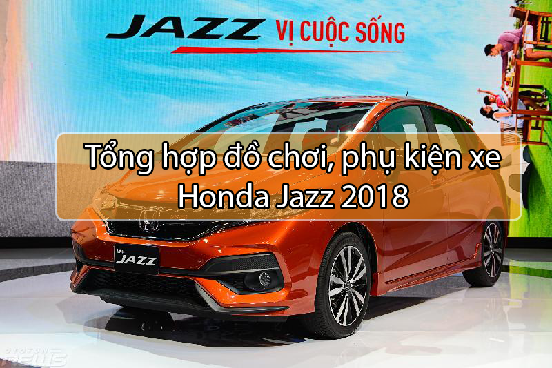 Tổng hợp đồ chơi, phụ kiện xe Honda Jazz 2018