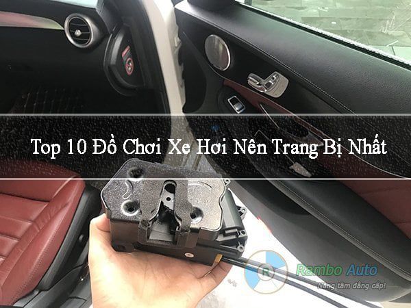 Top 10 Đồ Chơi Xe Hơi Nên Trang Bị Nhất - RamboAuto