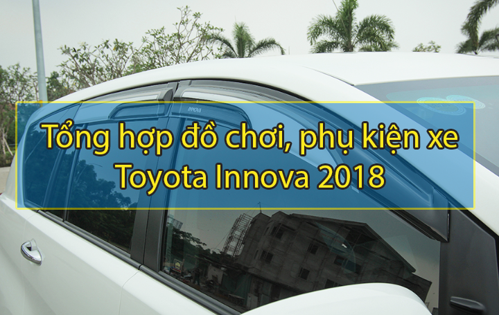 Tổng hợp đồ chơi, phụ kiện xe Toyota Innova 2018
