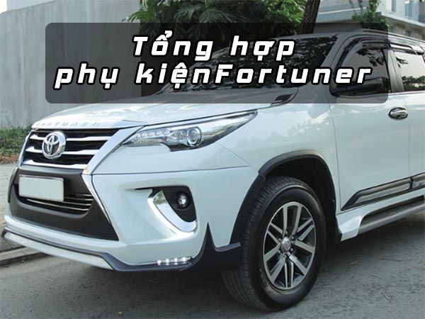 Tổng hợp đồ chơi, phụ kiện xe Fortuner 2018