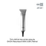 Tinh chất trẻ hóa và làm sáng da Oh!Oh! Resurface A With 0.06% Retinal 20g