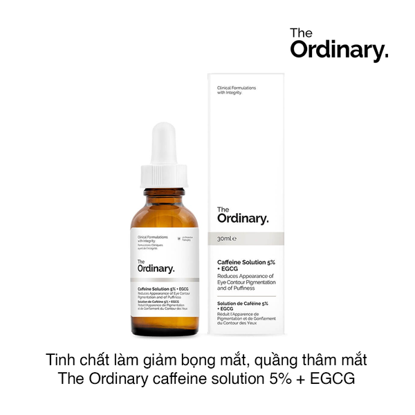 TINH CHẤT GIẢM BỌNG VÀ QUẦNG THÂM MẮT THE ORDINARY CAFFEINE SOLUTION 5% + EGCG