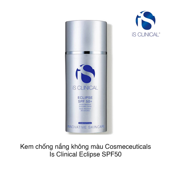 Kem chống nắng không màu Cosmeceuticals Is Clinical Eclipse SPF50