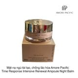Mặt nạ ngủ tái tạo và chống lão hóa ban đêm Amore Pacific Time Response Intensive Renewal Ampoule Night Balm 30ml