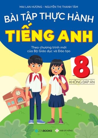 Bài Tập Thực Hành Tiếng Anh 8 - Không đáp án (Chương trình mới của Bộ GD&ĐT)