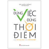 Sách: Đúng Việc Đúng Thời Điểm - Những Bài Học Vàng Trong Khởi Nghiệp