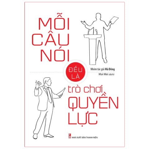  Sách: Mỗi Câu Nói Đều Là Trò Chơi Quyền Lực 