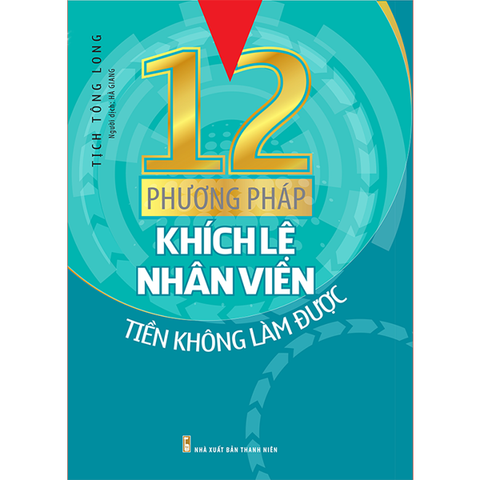  Sách: 12 Phương Pháp Khích Lệ Nhân Viên Tiền Không Làm Được 