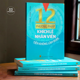 Sách: 12 Phương Pháp Khích Lệ Nhân Viên Tiền Không Làm Được