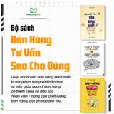 Sách: Combo Bán Hàng Tư Vấn Sao Cho Đúng + Giao Tiếp Chuyên Nghiệp Để Bán Hàng Thành Công + Nói Thế Nào Để Bán Được Hàng