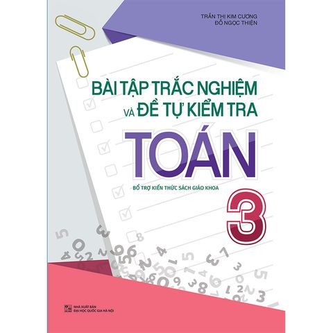  Sách: Bài Tập Trắc Nghiệm Và Đề Tự Kiểm Tra Toán - Lớp 3 (Tái Bản) 