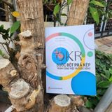 Sách: OKR - Bước Đột Phá Kép Trong Công Việc Và Cuộc Sống