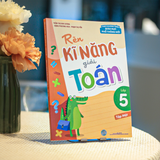 Sách: Rèn Kĩ Năng Giải Toán Lớp 5 - Tập 1 (Theo Chương Trình Giáo Dục Phổ Thông Mới)