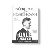 Sách: Nói Không Với Nghịch Cảnh - Cùng Dale Carnegie Tiến Tới Thành Công