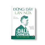 Sách: Đứng Dậy Lần Nữa - Cùng Dale Carnegie Tiến Tới Thành Công (Tái Bản)