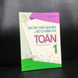 Sách: Bài Tập Trắc Nghiệm Và Đề Tự Kiểm Tra Toán - Lớp 1 (Tái bản )