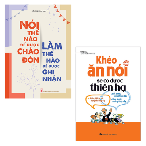  Sách: Combo Khéo Ăn Nói Sẽ Có Được Thiên Hạ + Nói Thế Nào Để Được Chào Đón, Làm Thế Nào Để Được Ghi Nhận 