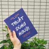 Sách: Thuật Dùng Người - Bí Quyết Để Trở Thành Nhà Quản Lí Tài Ba