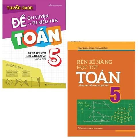  Sách: Combo 2 Cuốn: Rèn Kĩ Năng Học tốt Toán Lớp 5 + Tuyển Chọn Đề Ôn Luyện Và Tự Kiểm Tra Toán Lớp 5 