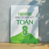 Sách: Tự Học - Nâng Cao Kiến Thức Toán Lớp 8 (Tái Bản)