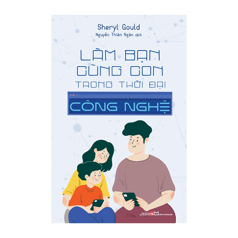  Sách: Làm Bạn Cùng Con Trong Thời Đại Công Nghệ 