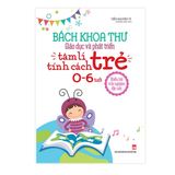 Sách: Bách Khoa Thư Giáo Dục Và Phát Triển Tâm Lí - Tính Cách Trẻ 0 - 6 Tuổi