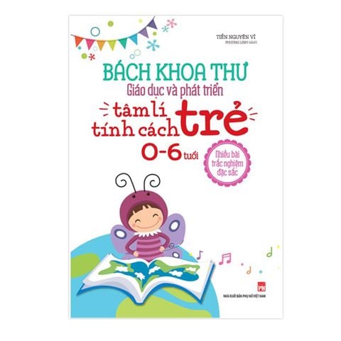  Sách: Bách Khoa Thư Giáo Dục Và Phát Triển Tâm Lí - Tính Cách Trẻ 0 - 6 Tuổi 