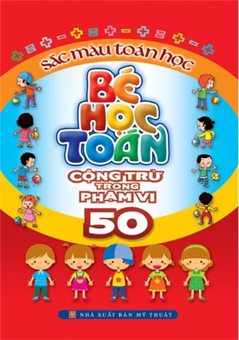  Sách: Bé Học Toán - Cộng Trừ Trong Phạm Vi 50 