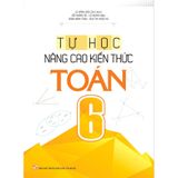 Sách: Tự Học - Nâng Cao Kiến Thức Toán 6 (Tái Bản)