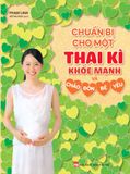 Sách: Chuẩn Bị Cho Một Thai Kì Khỏe Mạnh Và Chào Đón Bé Yêu