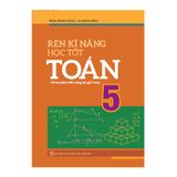 Sách: Rèn Kĩ Năng Học Tốt Toán - Lớp 5 (TB)